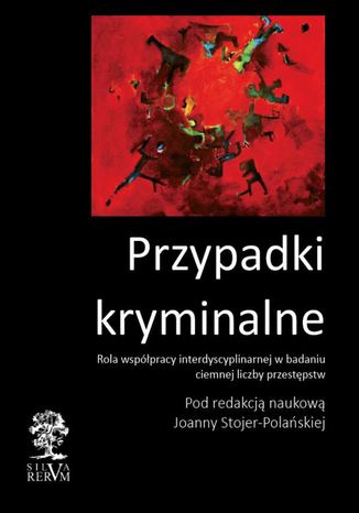 Przypadki kryminalne Współpraca interdyscyplinarna przy badaniu ciemnej liczby przestępstw