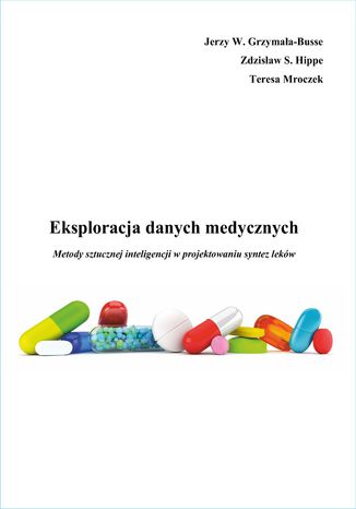 Eksploracja danych medycznych Metody sztucznej inteligencji w projektowaniu syntez lekw Jerzy W. Grzymaa-Busse, Zdzisaw S. Hippe, Teresa Mroczek - okadka audiobooks CD