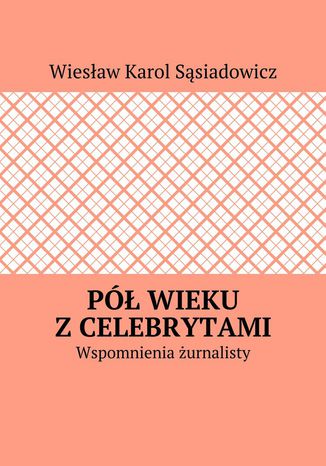 P wieku zcelebrytami Wiesaw Ssiadowicz - okadka ebooka