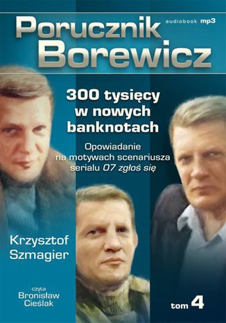 Porucznik Borewicz - 300 tysicy w nowych banknotach (Tom 4) Krzysztof Szmagier - okadka audiobooks CD