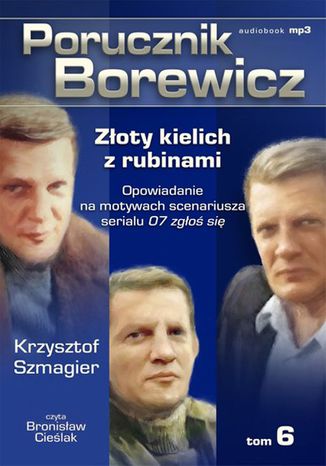 Porucznik Borewicz - Zoty kielich z rubinami (Tom 6) Krzysztof Szmagier - okadka audiobooks CD