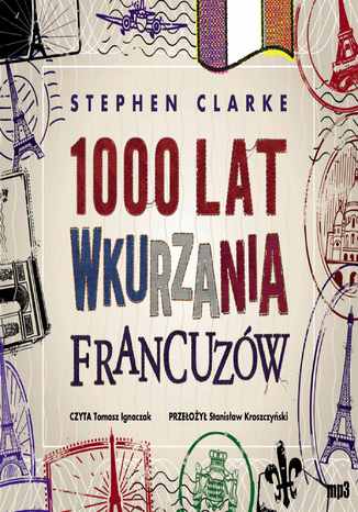 1000 lat wkurzania Francuzw Stephen Clarke - okadka ebooka