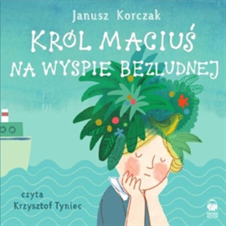 Krl Maciu na wyspie bezludnej Janusz Korczak - okadka audiobooka MP3