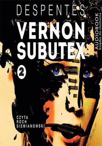 Vernon Subutex. Tom 2 Virginie Despentes - okładka audiobooks CD