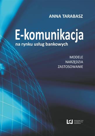 Okładka:E-komunikacja na rynku usług bankowych. Modele, narzędzia, zastosowanie 