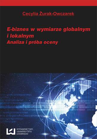 E-biznes w wymiarze globalnym i lokalnym. Analiza i próba oceny Cecylia Żurak-Owczarek - okładka książki