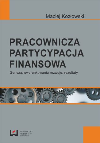 Pracownicza partycypacja finansowa. Geneza, uwarunkowania rozwoju, rezultaty Maciej Kozłowski - okładka audiobooks CD