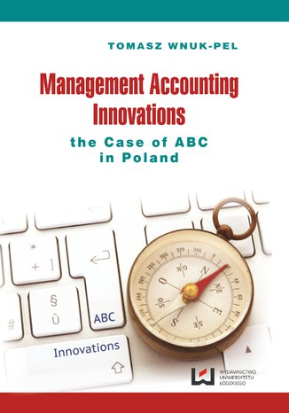 Management Accounting Innovations the Case of ABC in Poland Tomasz Wnuk-Pel - okładka książki