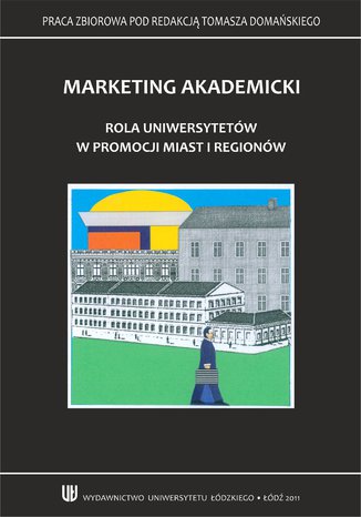 Marketing akademicki. Rola uniwersytetów w promocji miast i regionów Tomasz Domański (red.) - okładka książki