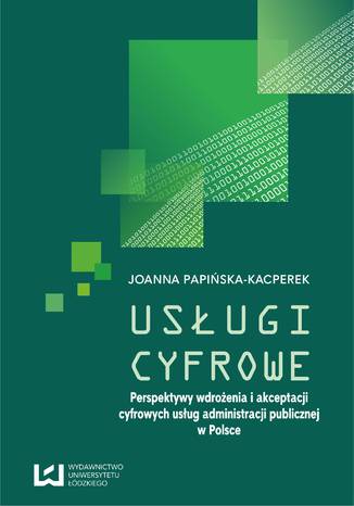 Usługi cyfrowe. Perspektywy wdrożenia i akceptacji cyfrowych usług administracji publicznej w Polsce