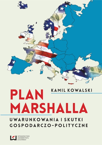 Okładka:Plan Marshalla. Uwarunkowania i skutki gospodarczo-polityczne 