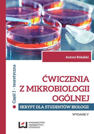 Okładka:Ćwiczenia z mikrobiologii ogólnej. Wydanie V. Skrypt dla studentów biologii. Cz. I teoretyczna 
