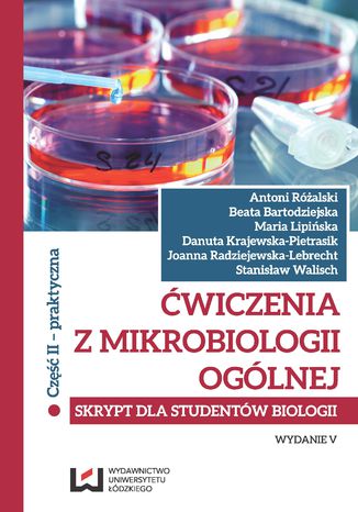 Okładka:Ćwiczenia z mikrobiologii ogólnej. Wydanie V. Skrypt dla studentów biologii. Cz. II praktyczna 