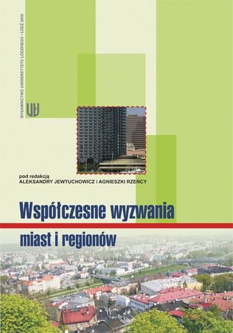 Współczesne wyzwania miast i regionów Aleksandra Jewtuchowicz, Agnieszka Rzeńca - okładka książki
