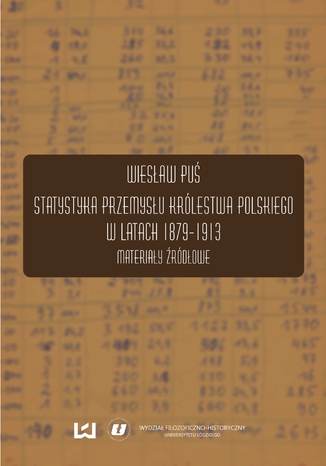 Statystyka przemysłu Królestwa Polskiego w latach 1879-1913. Materiały źródłowe Wiesław Puś - okładka książki