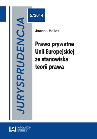 Jurysprudencja 5. Prawo prywatne Unii Europejskiej ze stanowiska teorii prawa Joanna Helios - okadka ebooka