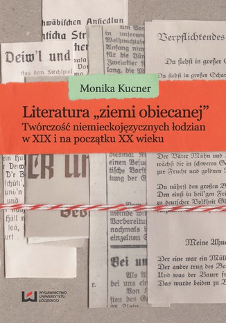 Literatura 'ziemi obiecanej'. Twrczo niemieckojzycznych odzian w XIX i na pocztku XX wieku Monika Kucner - okadka ebooka