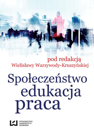 Społeczeństwo, edukacja, praca Wielisława Warzywoda-Kruszyńska - okładka książki