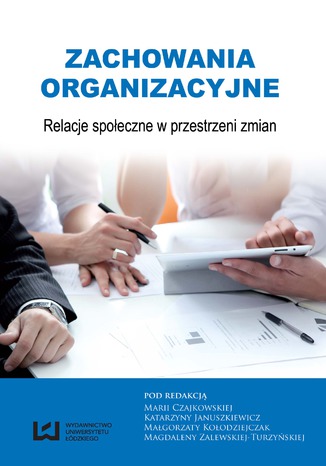 Zachowania organizacyjne. Relacje spoeczne w przestrzeni zmian Maria Czajkowska, Katarzyna Januszkiewicz, Magorzata Koodziejczak, Magdalena Zalewska-Turzyska - okadka audiobooka MP3