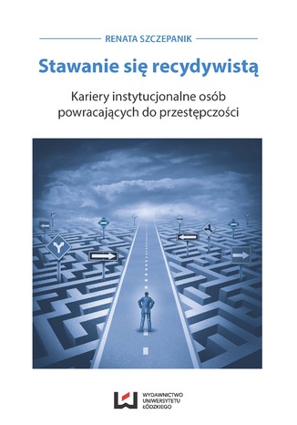 Stawanie się recydywistą. Kariery instytucjonalne osób powracających do przestępczości Renata Szczepanik - okładka audiobooks CD