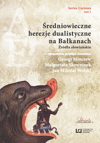 Okładka:Średniowieczne herezje dualistyczne na Bałkanach. Źródła słowiańskie 