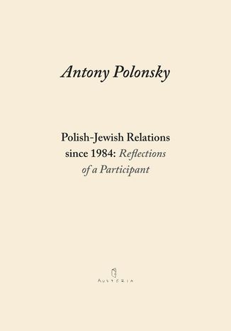 Polish-Jewish Relations since 1984: Reflections of a Participant