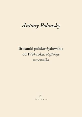 Stosunki polsko-żydowskie od 1984 roku: Refleksje uczestnika