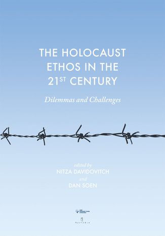 The Holocaust Ethos in the 21st Century. Dilemmas and Challenges