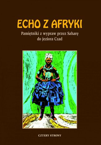 Okładka:Echo z Afryki. Pamiętniki z wypraw przez Saharę do jeziora Czad 