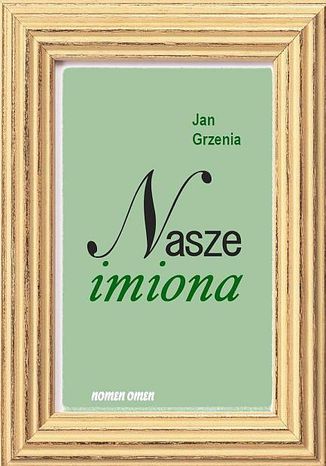 Nasze imiona. 200 najbardziej popularnych imion w Polsce w XX w