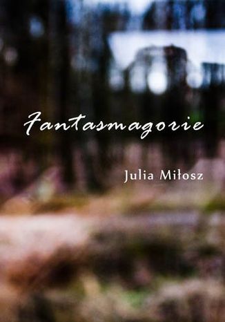 Fantasmagorie Julia Miosz - okadka ebooka