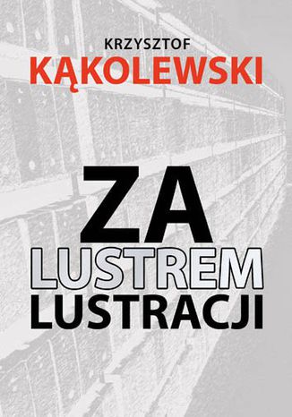 Za lustrem lustracji Krzysztof Kkolewski - okadka ebooka