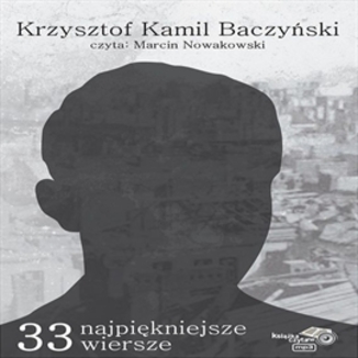 33 najpikniejsze wiersze Krzysztof Kamil Baczyski Krzysztof Kamil Baczyski - okadka audiobooka MP3