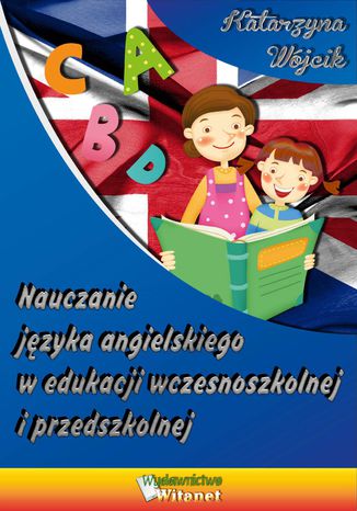 Nauczanie jzyka angielskiego w edukacji wczesnoszkolnej i przedszkolnej dr Katarzyna Wjcik - okadka ebooka