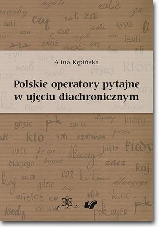 Okładka książki Polskie operatory pytajne w ujęciu diachronicznym