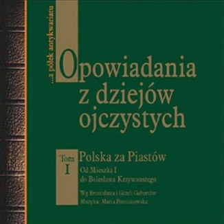 Opowiadania z dziejw ojczystych - tom I. Polska za Piastw Bronisaw i Gizelea Gebertowie - okadka audiobooka MP3