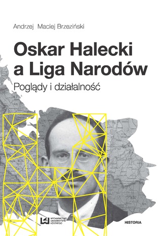 Oskar Halecki a Liga Narodw. Pogldy i dziaalno Andrzej Maciej Brzeziski - okadka ebooka