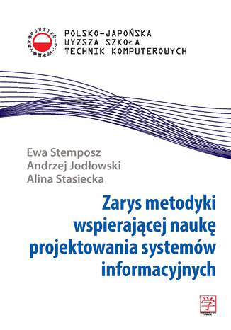 Zarys metodyki wspierającej naukę projektowania systemów informacyjnych Ewa Stemposz Andrzej Jodłowski Alina Stasiecka - okładka ebooka