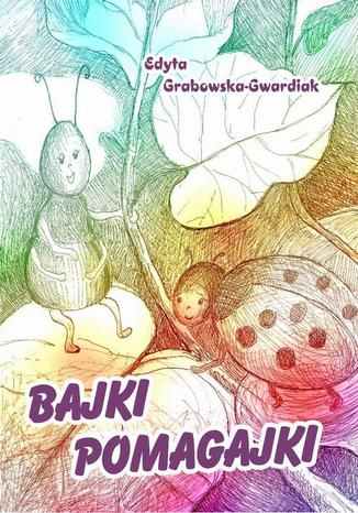 Bajki Pomagajki Edyta Grabowska-Gwardiak - okadka audiobooka MP3