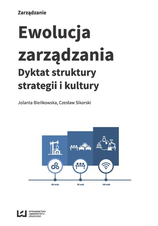 Ewolucja zarządzania. Dyktat struktury, strategii i kultury Jolanta Bieńkowska, Czesław Sikorski - okładka książki