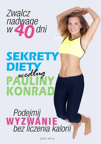 Sekrety diety wedug Pauliny Konrad Paulina Konrad - okadka ebooka