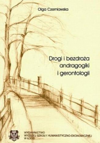 Drogi i bezdroa andragogiki i gerontologii Olga Czerniawska - okadka ebooka