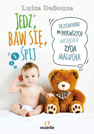Jedz, baw się, śpij. Przewodnik po pierwszych miesiącach życia malucha