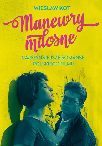 Manewry miosne Najsynniejsze romanse polskiego filmu Wiesaw Kot - okadka audiobooka MP3