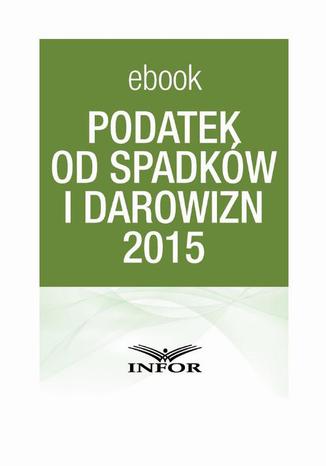 PODATEK OD SPADKW I DAROWIZN 2015 Praca zbiorowa - okadka ebooka