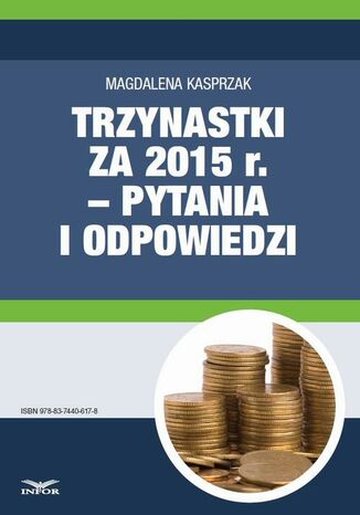 Trzynastki za 2015 r. w pytaniach i odpowiedziach - jak prawidłowo ustalić prawo do nagrody rocznej i jej wysokość