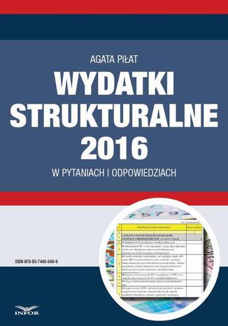 Wydatki strukturalne 2016 w pytaniach i odpowiedziach Agata Piat - okadka ebooka
