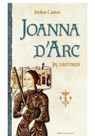 Joanna d'Arc. Jej historia Helen Castor - okadka ebooka