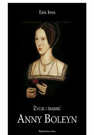 Życie i śmierć Anny Boleyn
