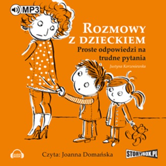 Rozmowy z dzieckiem. Proste odpowiedzi na trudne pytania Justyna Korzeniewska - okadka audiobooka MP3